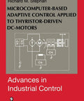 Adaptive Control Of Thyristor Driven DC Motors Using Microcomputer Based Systems A Hands On Practical Real World Guide For Industrial Control Engineers And Control Theory Students book cover